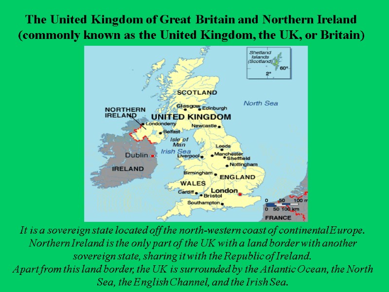 It is a sovereign state located off the north-western coast of continental Europe. Northern